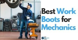 5 Best Work Boots for Mechanics Reviewed: FREE Buyer’s Guide + Five Options for You in the Workshop