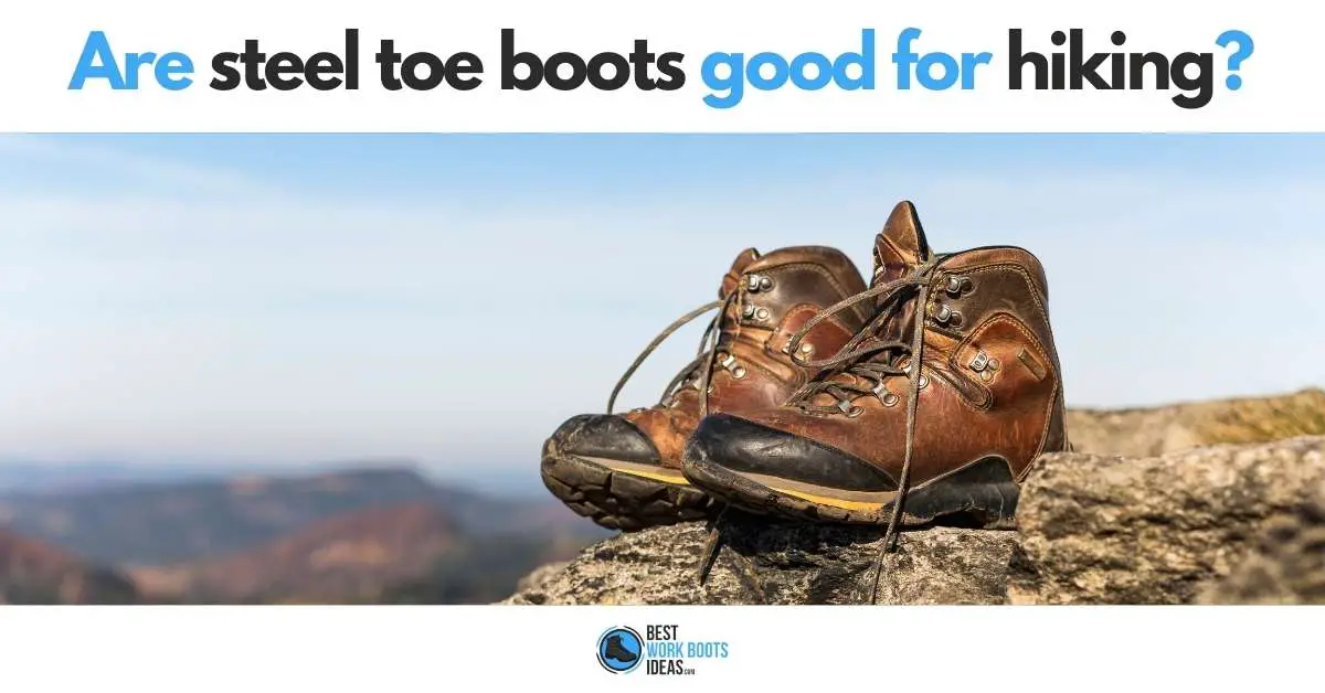 Are steel toe boots good for hiking featured image