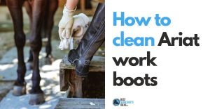 How To Clean Ariat Work Boots: Learn these handy tips for better looking and cleaner shoes