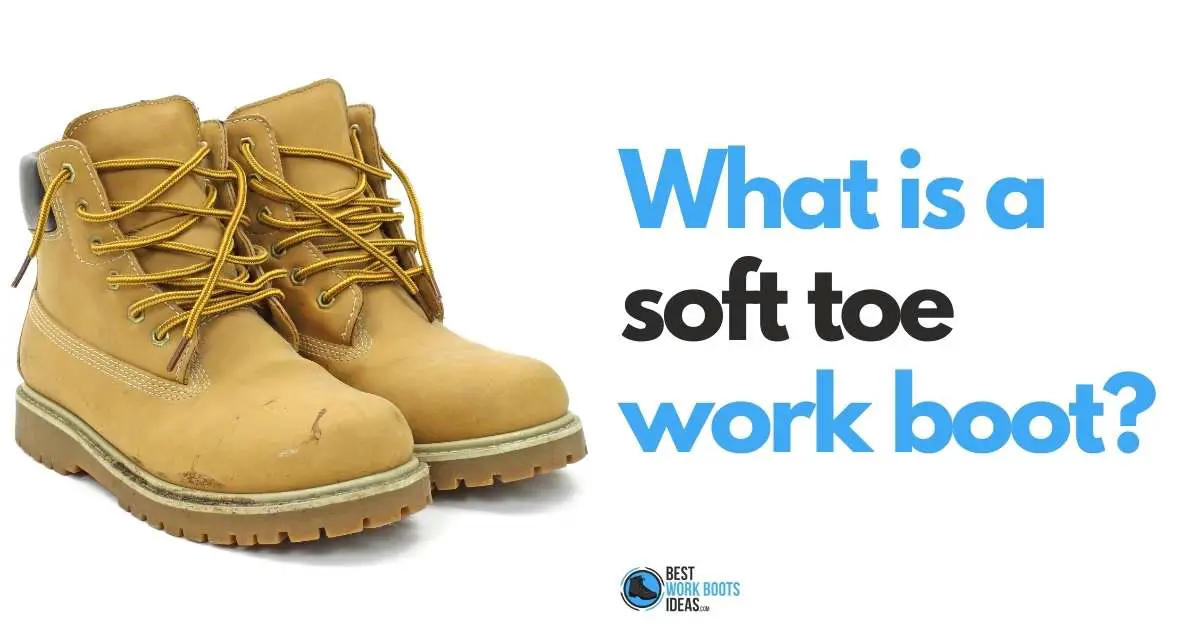 What is a Soft Toe Work Boot featured image