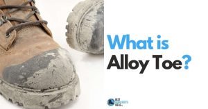 What is Alloy Toe? Get the Complete Lowdown to Help you Learn about this Toe Type