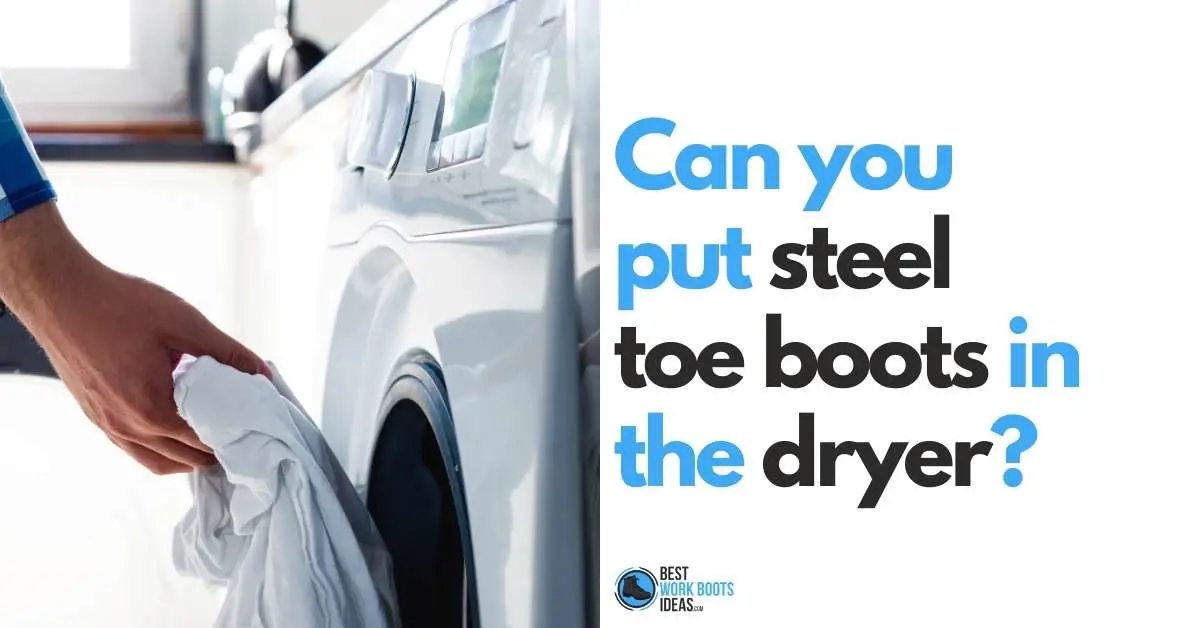 Can You Put Steel Toe Boots In the Dryer [featured image]