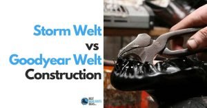 Storm Welt vs Goodyear Welt: Get to know your work boot construction styles