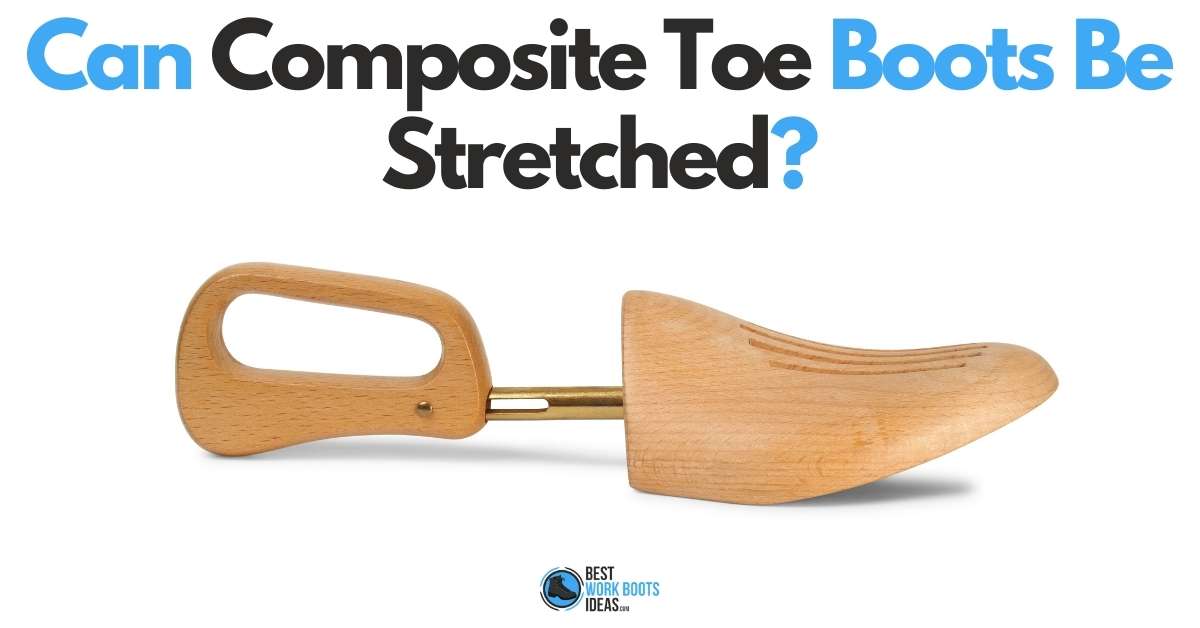 Can Composite Toe Boots Be Stretched featured image