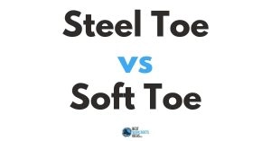 Steel Toe vs Soft Toe Protective Footwear: Learn All You Need to Know
