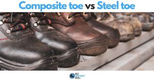 Differences Between Composite Toe vs Steel Toe Cap: Know Your Safety Toes