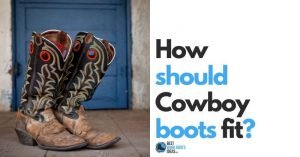 Feet that Feel Comfortable in a Hurry: Your Quick, FREE and Easy Guide on How Cowboy Boots Should Fit