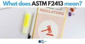 What Does ASTM F2413 Mean? What Your Brain and Feet Both Need to Know:
