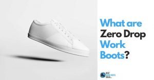 Reduce Pain in Your Feet, Knees, and Back: Your Quick Crash Course in Zero Drop Work Boots and Minimalist Footwear