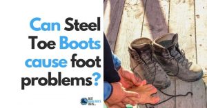Protect Your Physical Health With the How and Why: Can Steel Toe Boots Cause Foot Problems?