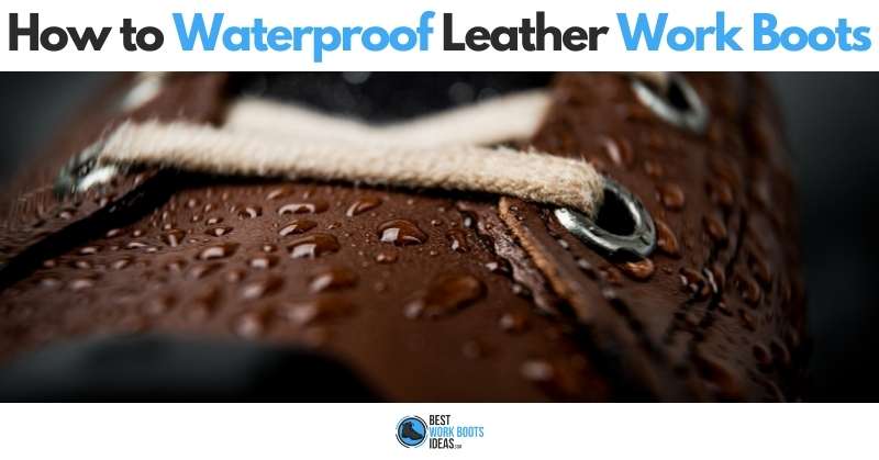 How to waterproof leather work boots featured image 800x419