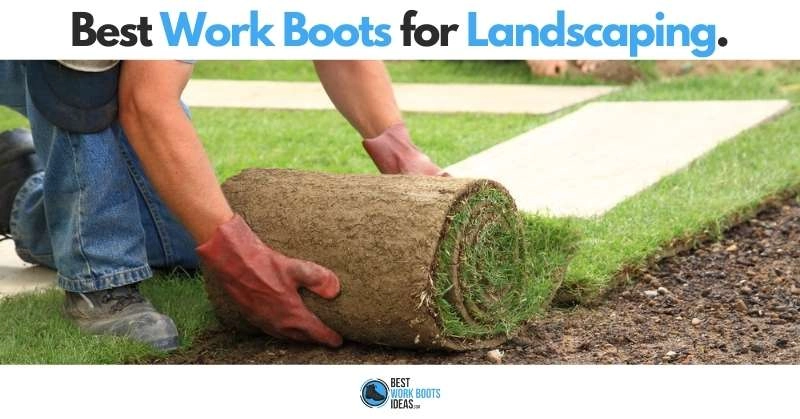 Best Work Boots for Landscaping featured image 800x419