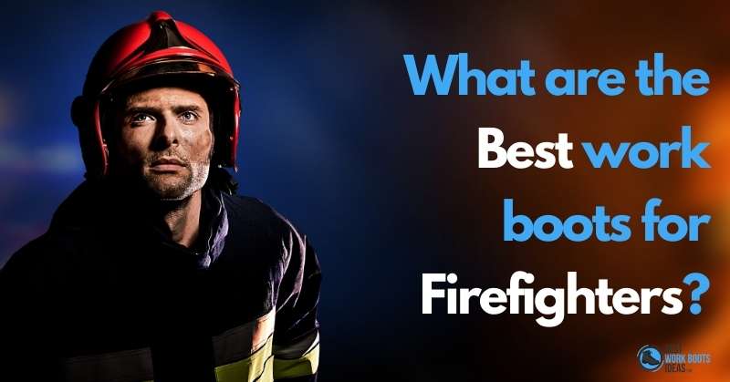 What are the Best Work Boots for Firefighters featured image 800x419