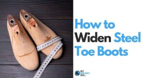 How to Widen Steel Toe Boots: Instant Knowledge About Everything You Need to Know with 5 Options