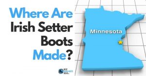 Where Are Irish Setter Boots Made?