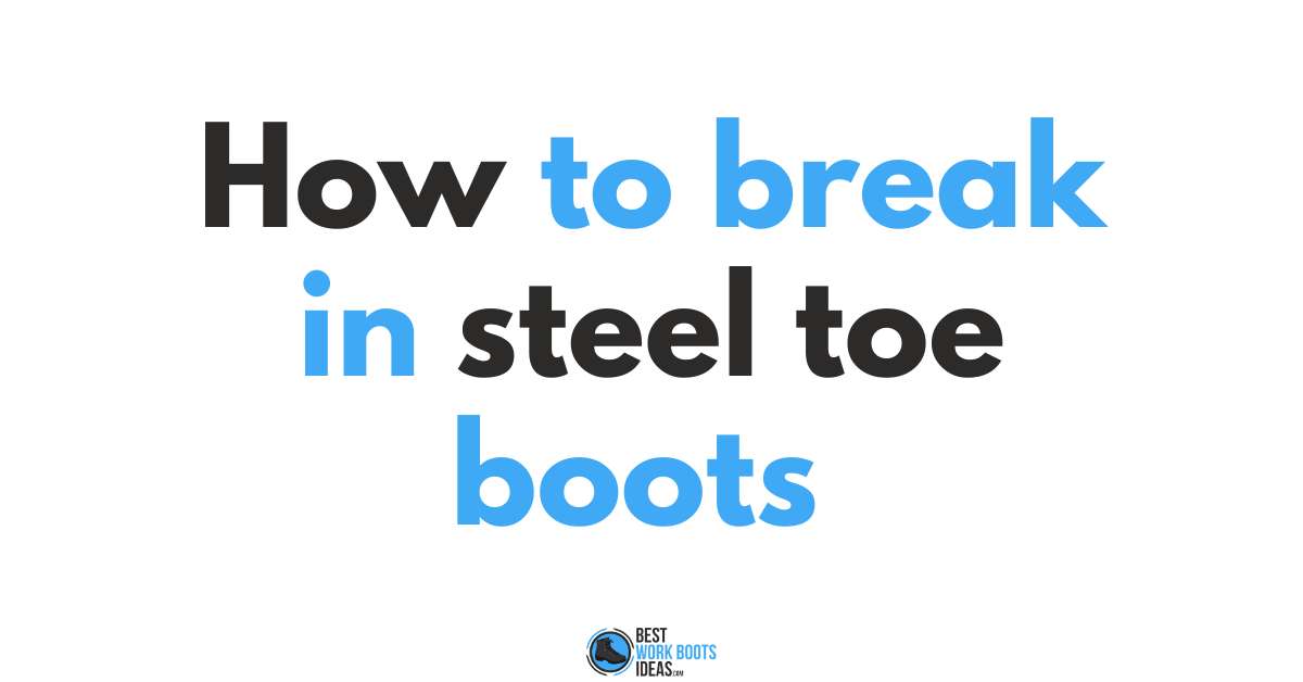 how to break in steel toe boots [featured image]